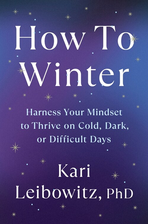 How to Winter: Harness Your Mindset to Thrive on Cold, Dark, or Difficult Days (Hardcover)