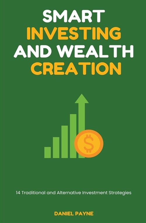 Smart Investing and Wealth Creation: 14 Traditional and Alternative Investment Strategies (Paperback)