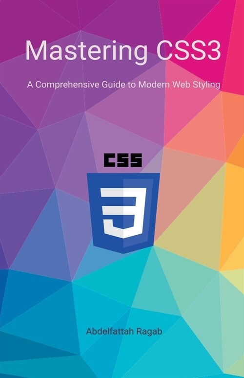 Mastering CSS3 A Comprehensive Guide to Modern Web Styling (Paperback)