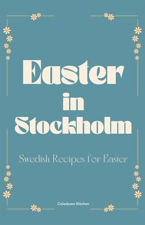 Easter in Stockholm: Swedish Recipes for Easter (Paperback)