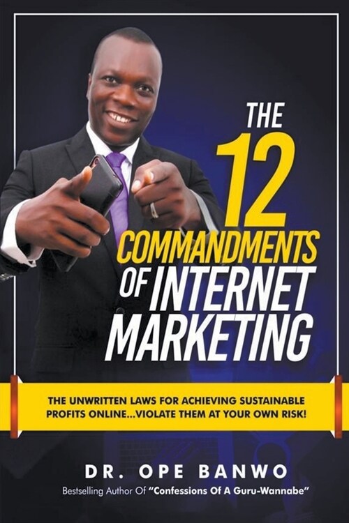 The 12 Commandments Of Internet Marketing (Paperback)
