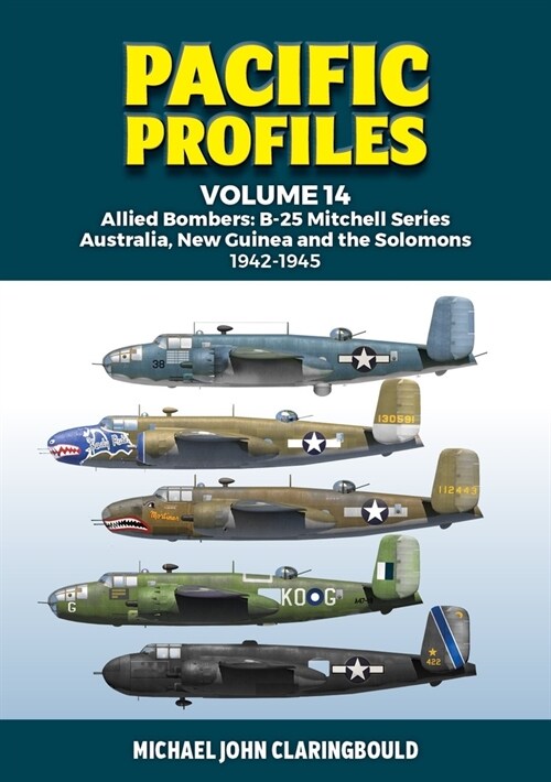 Pacific Profiles Volume 14: Allied Bombers: B-25 Mitchell Series Australia, New Guinea and the Solomons 1942-1945 (Paperback)