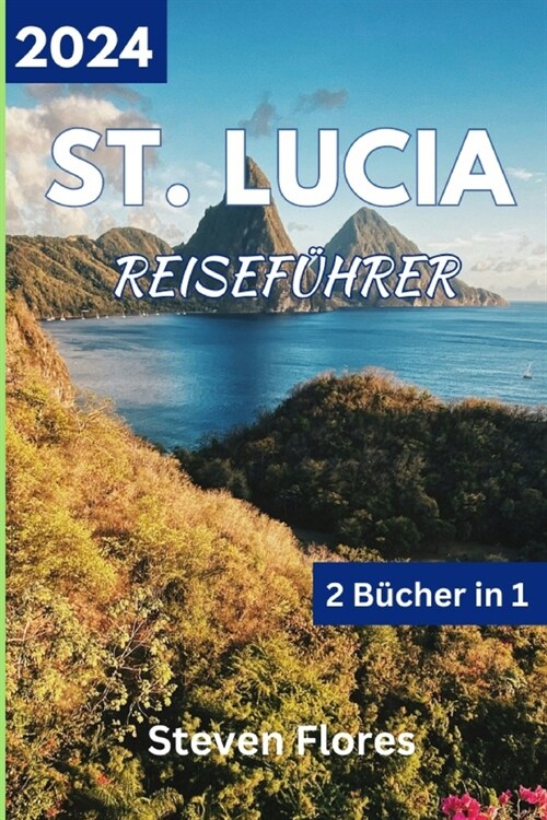 Reisef?rer f? St. Lucia 2024: Insider-Leitfaden zur Erkundung der Wunder der Karibikinseln, nat?licher Sch?heit und verborgener Sch?ze. (Paperback)