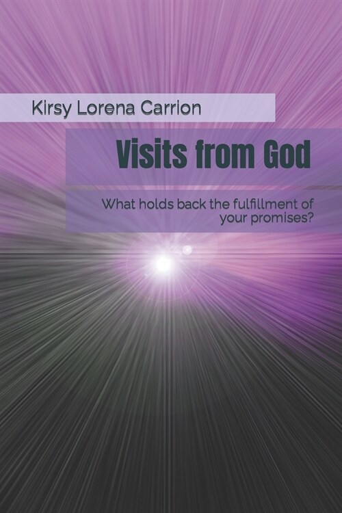 Visits from God: What holds back the fulfillment of your promises? (Paperback)