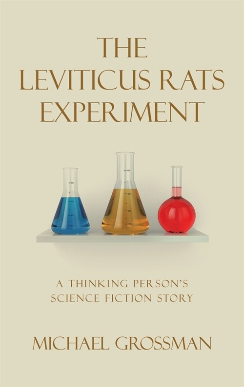 The Leviticus Rats Experiment: A Thinking Persons Science Fiction Story (Hardcover)