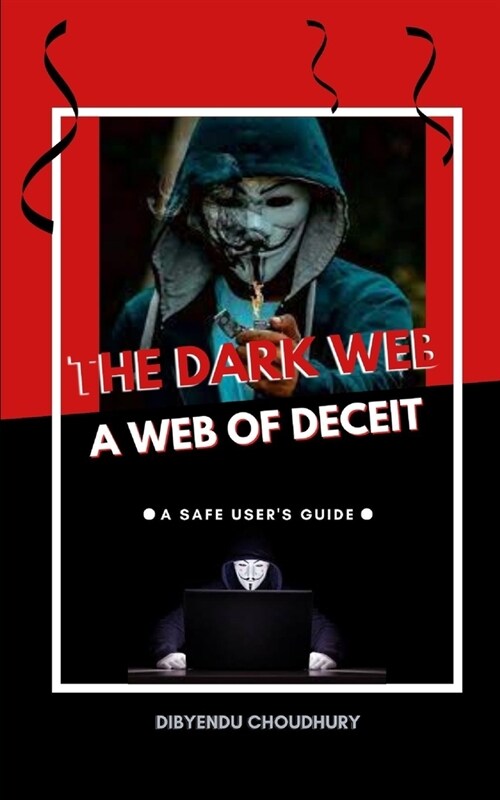 The Dark Web: A Web of Deceit: A Safe Users Guide (Paperback)