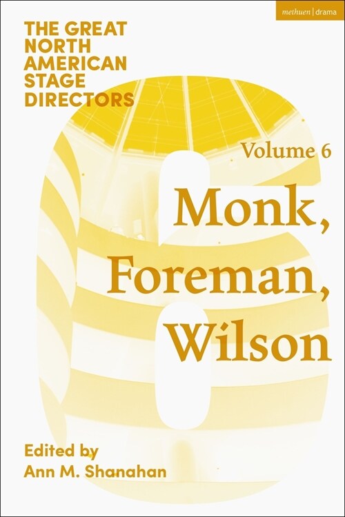 Great North American Stage Directors Volume 6: Meredith Monk, Richard Foreman, Robert Wilson (Hardcover)