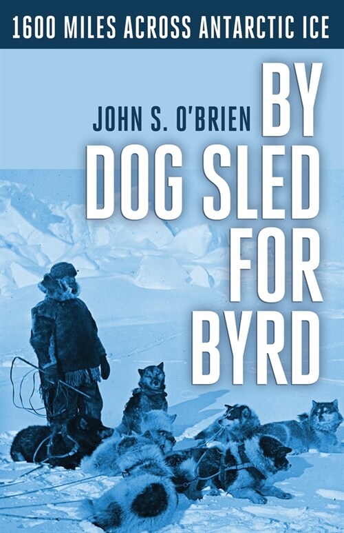 By Dog Sled for Byrd: 1600 Miles Across Antarctic Ice (Paperback)