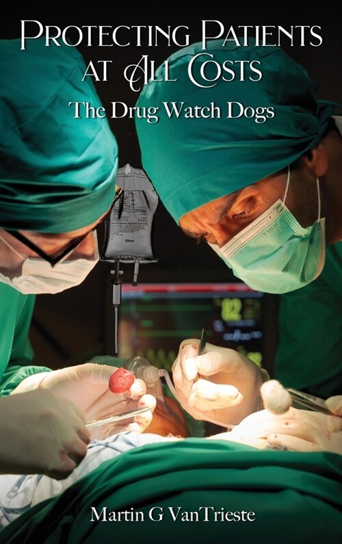 Protecting Patients At All Costs: The Drug Watch Dogs (Hardcover)