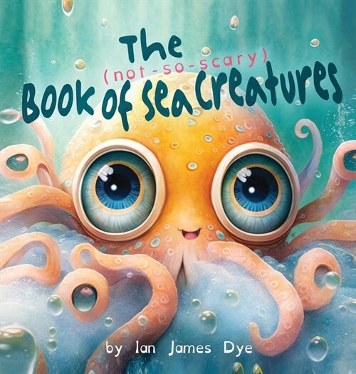 The (not-so-scary) Book of Sea Creatures (Hardcover)