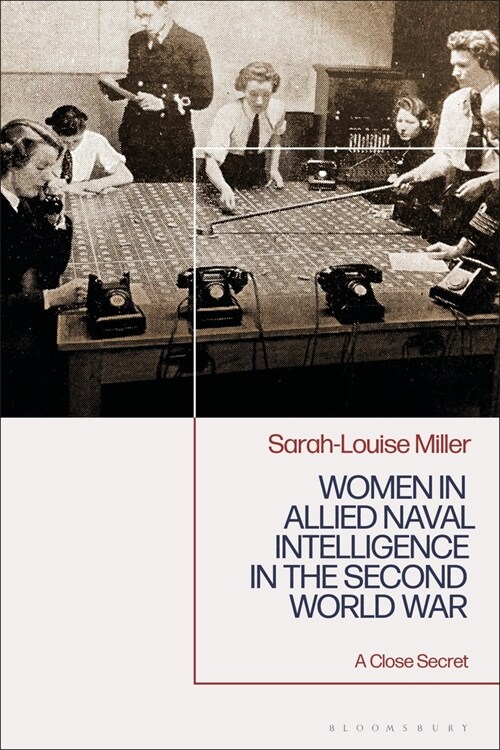 Women in Allied Naval Intelligence in the Second World War : A Close Secret (Hardcover)