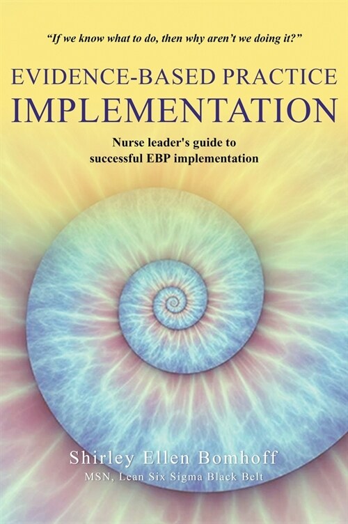 Evidence-Based Practice IMPLEMENTATION: Nurse leaders guide to successful EBP implementation (Hardcover)