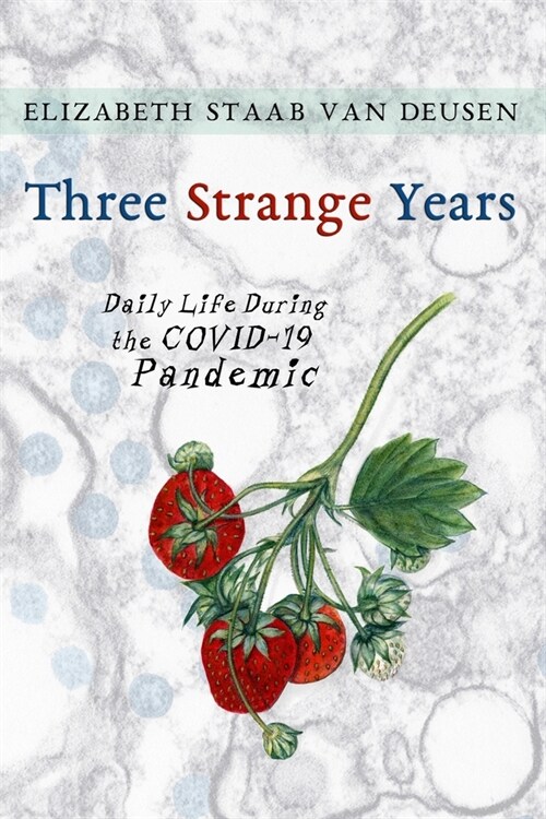 Three Strange Years: Daily Life During the COVID-19 Pandemic (Paperback)