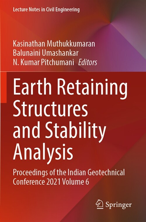 Earth Retaining Structures and Stability Analysis: Proceedings of the Indian Geotechnical Conference 2021 Volume 6 (Paperback, 2023)