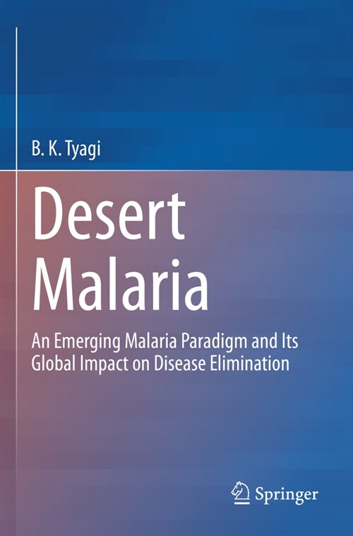 Desert Malaria: An Emerging Malaria Paradigm and Its Global Impact on Disease Elimination (Paperback, 2023)