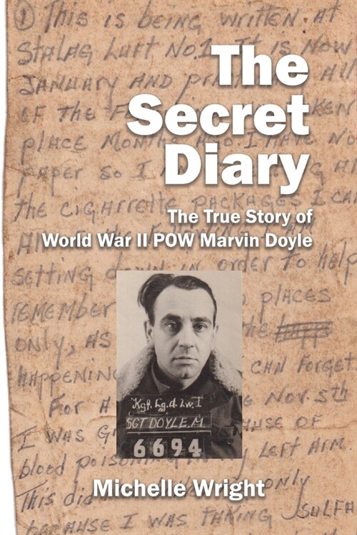 The Secret Diary: The True Story of World War II POW Marvin Doyle (Paperback)