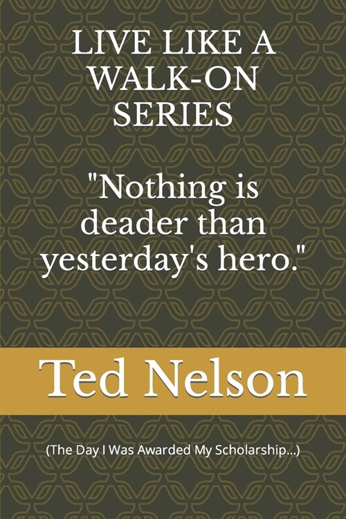 Nothings Deader than Yesterdays Hero! (The Day I Was Awarded My Scholarship...) (Paperback)