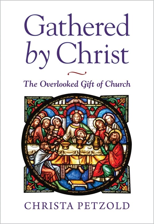 Gathered by Christ: The Overlooked Gift of Church (Paperback)