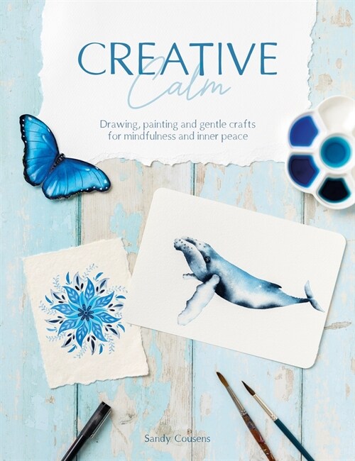 Creative Calm : Drawing, Painting and Gentle Crafts for Mindfulness and Inner Peace (Paperback)