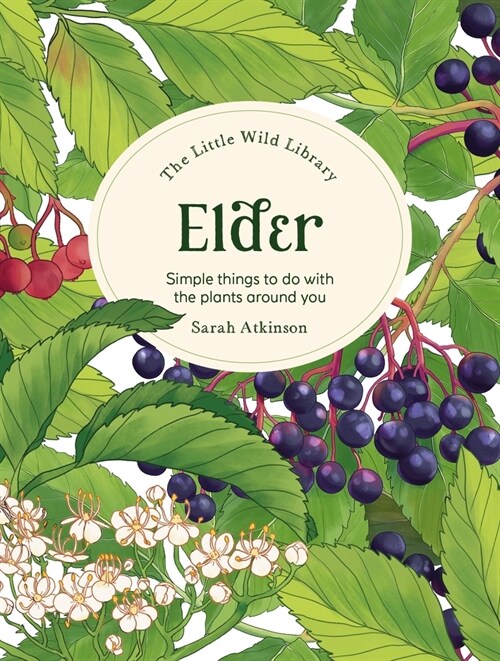 The Little Wild Library: Elder: Simple Things to Do with the Plants Around You. (Hardcover)