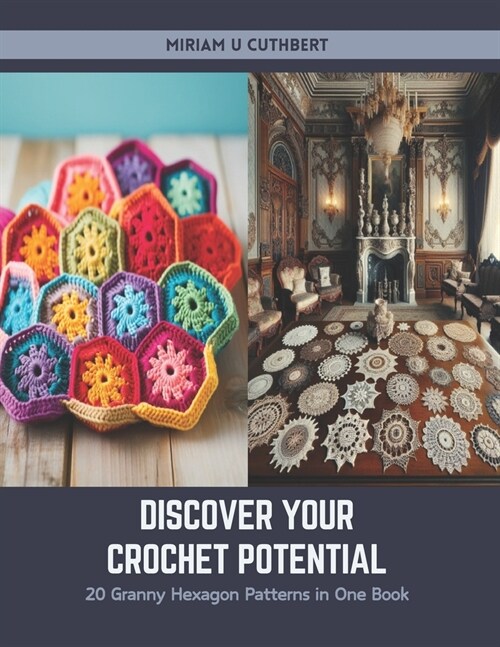 Discover Your Crochet Potential: 20 Granny Hexagon Patterns in One Book (Paperback)