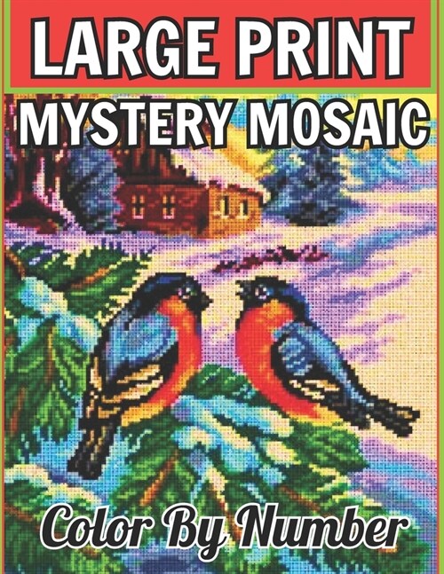 large print mystery mosaic color by number: New Large Print Mystery Mosaic Coloring Book- with Fun, Easy, and Relaxing Animals... Design. (Mystery Ani (Paperback)