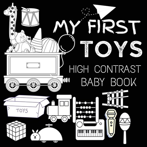 High Contrast Baby Book - Toys: My First Toys For Newborn, Babies, Infants High Contrast Baby Book of Toys Black and White Baby Book (Paperback)