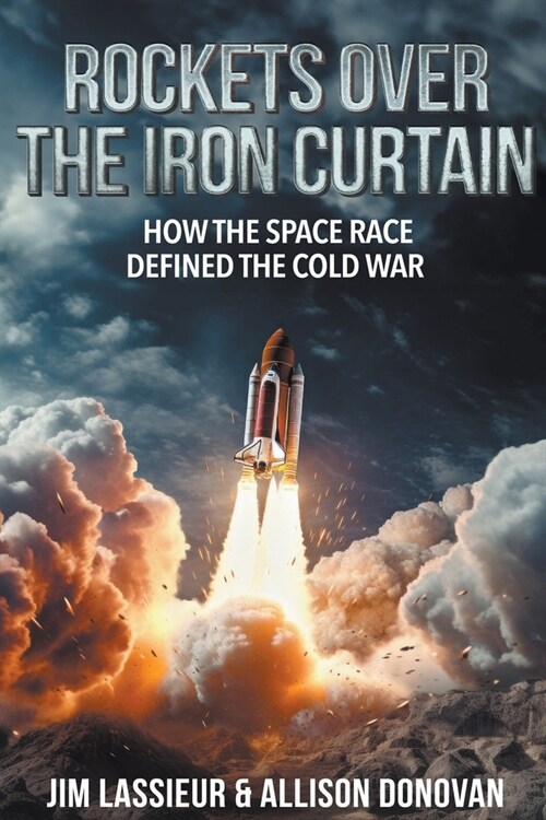 Rockets over the Iron Curtain: how the Space Race Defined the Cold War (Paperback)