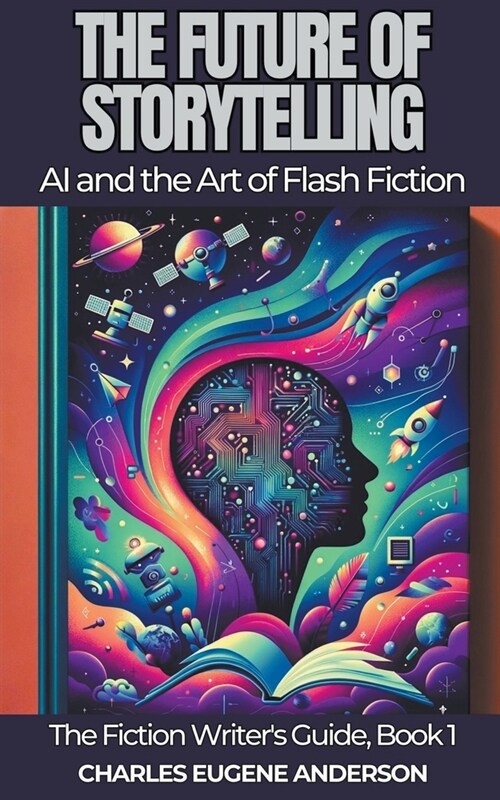 The Future of Storytelling: AI and the Art of Flash Fiction (Paperback)