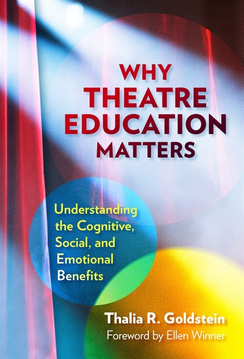 Why Theatre Education Matters: Understanding Its Cognitive, Social, and Emotional Benefits (Hardcover)