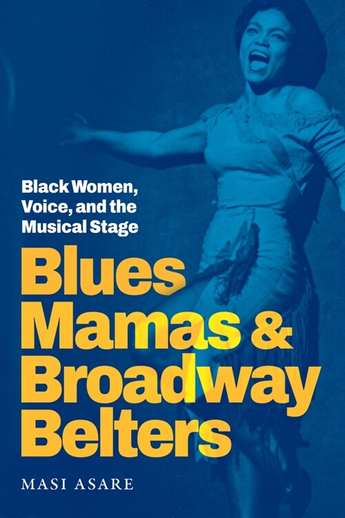 Blues Mamas and Broadway Belters: Black Women, Voice, and the Musical Stage (Paperback)