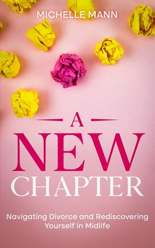 A New Chapter: Navigating Divorce and Rediscovering Yourself in Midlife (Paperback)