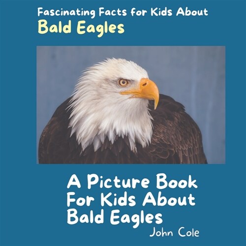 A Picture Book for Kids About Bald Eagles: Fascinating Facts for Kids About Bald Eagles (Paperback)