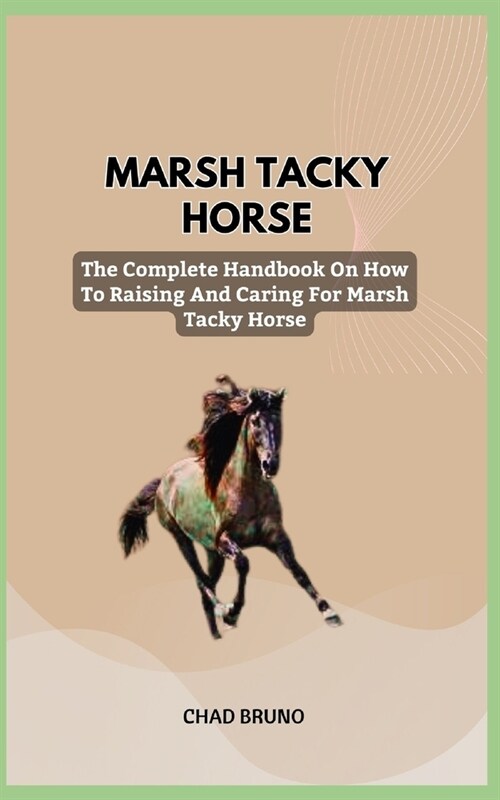 Marsh Tacky Horse: The Complete Handbook On How To Raising And Caring For Marsh Tacky Horse (Paperback)