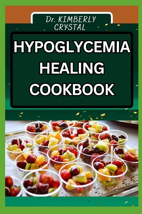 Hypoglycemia Healing Cookbook: Delicious Recipes For Relief, Nourishing Tips For Balancing Blood Sugar (Paperback)