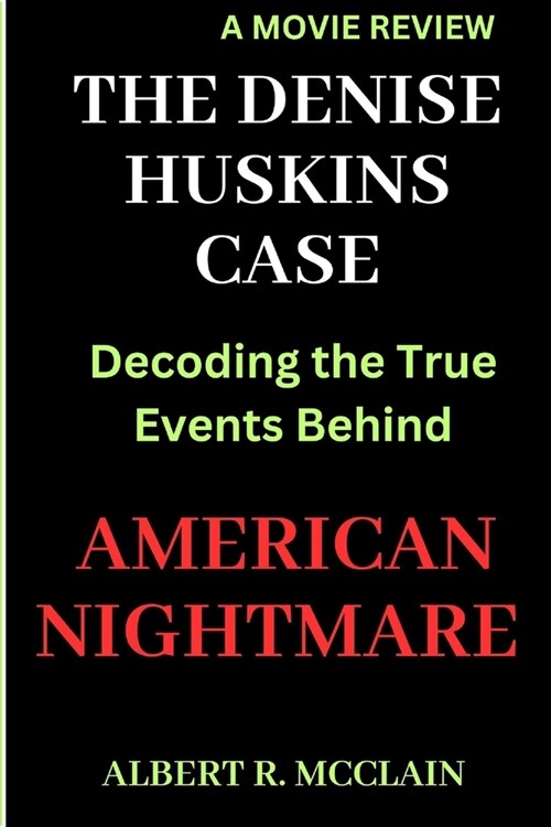 The Denise Huskins Case: Decoding the True Events Behind American Nightmare (Paperback)