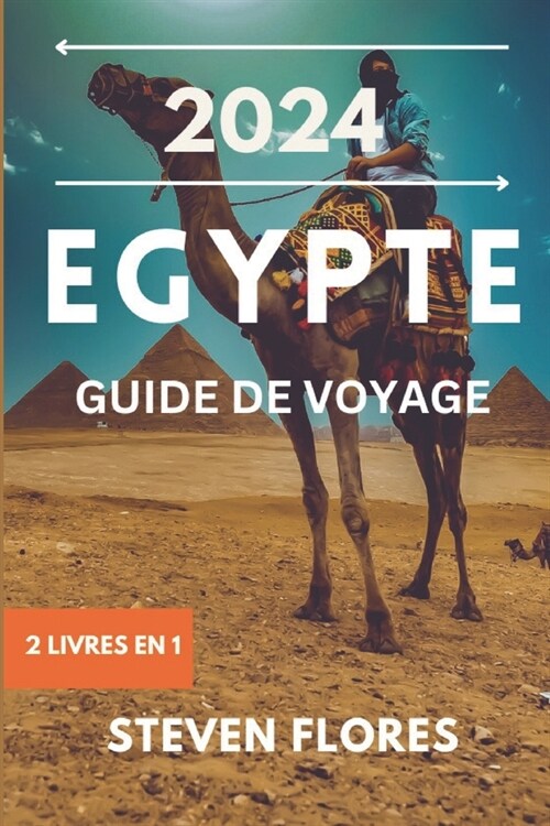 Guide de Voyage En ?ypte 2024: Embarquez pour un voyage inoubliable dans le royaume de Pharaon, des conseils diniti? pour les voyageurs et parlez c (Paperback)