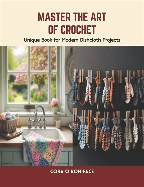 Master the Art of Crochet: Unique Book for Modern Dishcloth Projects (Paperback)