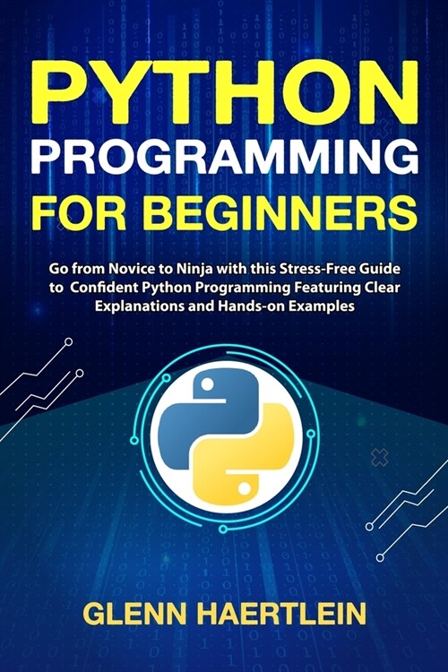 Python Programming for Beginners: Go from Novice to Ninja with this Stress-Free Guide to Confident Python Programming Featuring Clear Explanations and (Paperback)