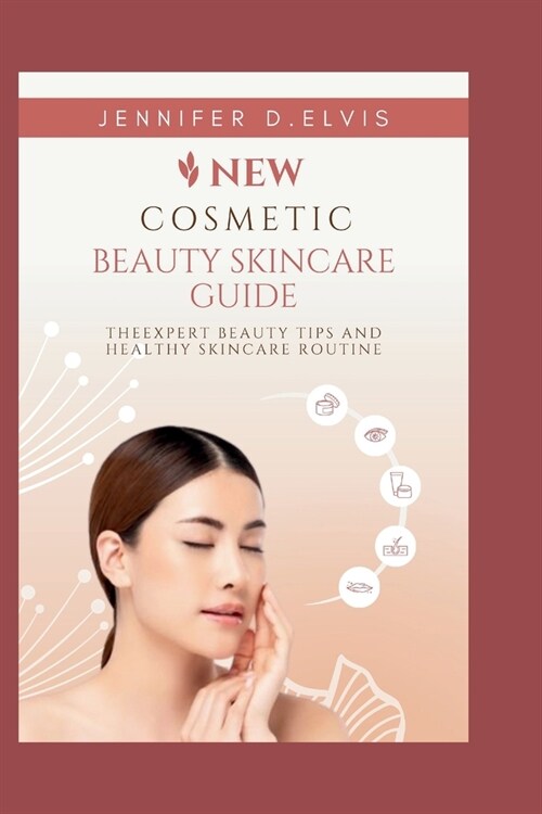 New cosmetic beauty skincare guide: The expert beauty tips and healthy skincare routine (Paperback)