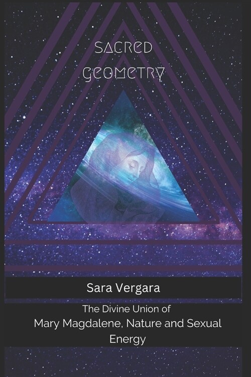 Sacred Geometry: The Divine Union of Mary Magdalene, Nature and Sexual Energy (Paperback)