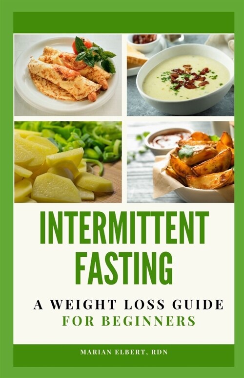 Intermittent Fasting: A Weight Loss Guide for Beginners: An Easy Guide to Achieve Full Body Transformation, Lose weight, Lose stubborn Fat, (Paperback)