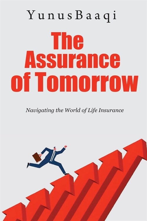The Assurance of Tomorrow: Navigating the World of Life Insurance (Paperback)
