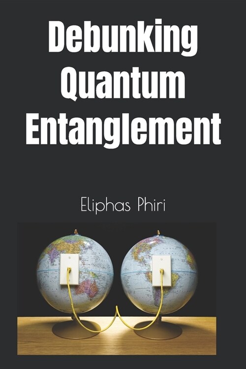 Debunking Quantum Entanglement (Paperback)