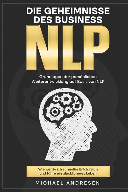 Die Geheimnisse des BusinessNLP: Grundlagen der pers?lichen Weiterentwicklung auf Basis von NLP (Paperback)