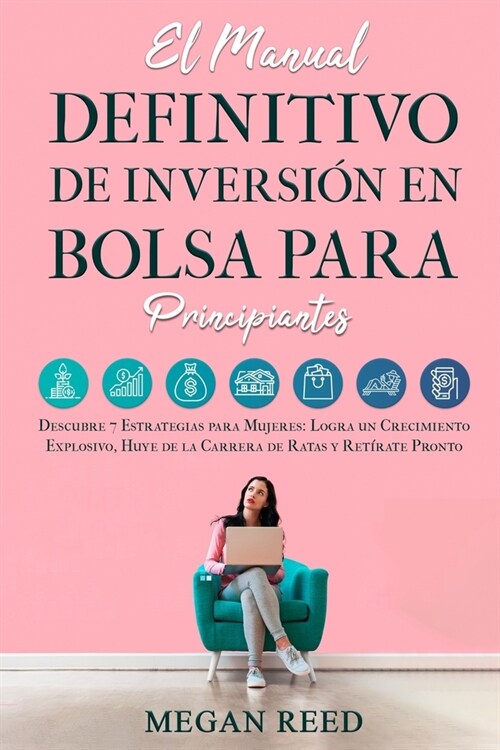 El Manual Definitivo De Inversi? En Bolsa Para Principiantes: Descubre 7 Estrategias para Mujeres: Logra un Crecimiento Explosivo, Huye de la Carrera (Paperback)