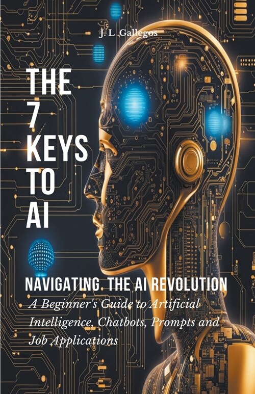 The 7 Keys to AI: Navigating the AI Revolution (Paperback)