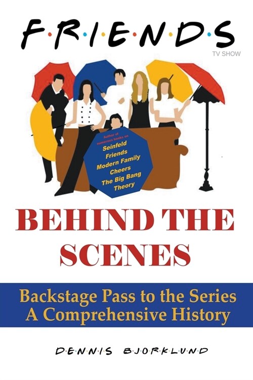 Friends Behind the Scenes: Backstage Pass to the Series, A Comprehensive History (Paperback)