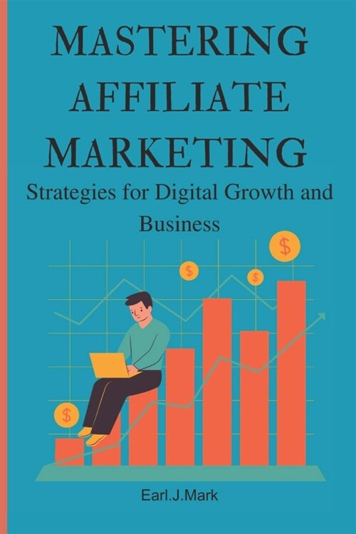 Mastering affiliate marketing: Strategies for digital growth and business (Paperback)