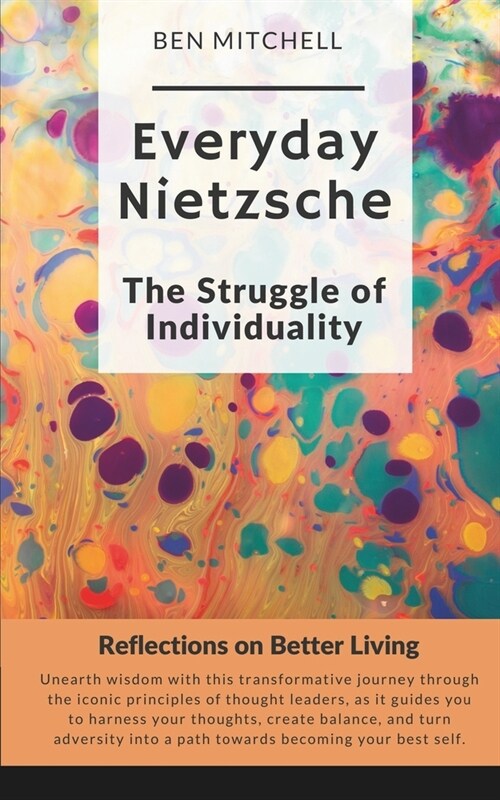 Everyday Nietzsche The Struggle of Individuality: Reflections on Better Living (Paperback)